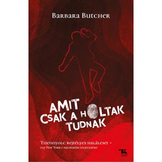 AMIT CSAK A HOLTAK TUDNAK - TIZENNYOLC REJTÉLYES HALÁLESET