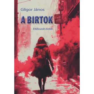 A BIRTOK - ELTÉKOZOLT ÉLETEK