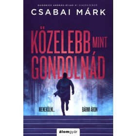 KÖZELEBB, MINT GONDOLNÁD